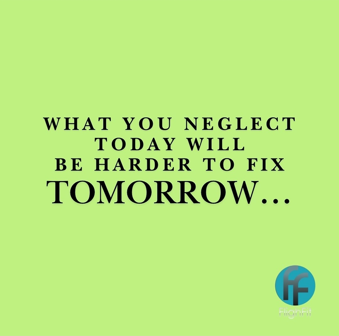 neglect today harder tomorrow